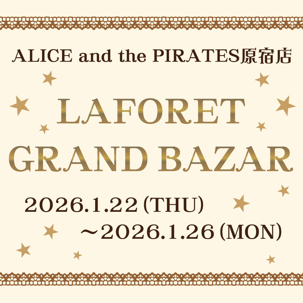 ALICE and the PIRATES原宿店「LAFORET GRAND BAZAR」特別ご予約商品発表＆エントリー受付開始のお知らせ