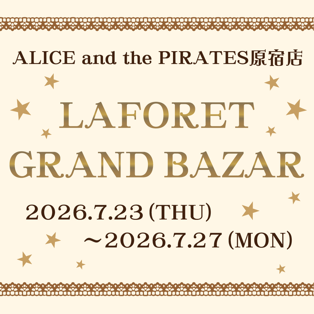ALICE and the PIRATES原宿店「LAFORET GRAND BAZAR」特別ご予約商品発表＆エントリー受付開始のお知らせ